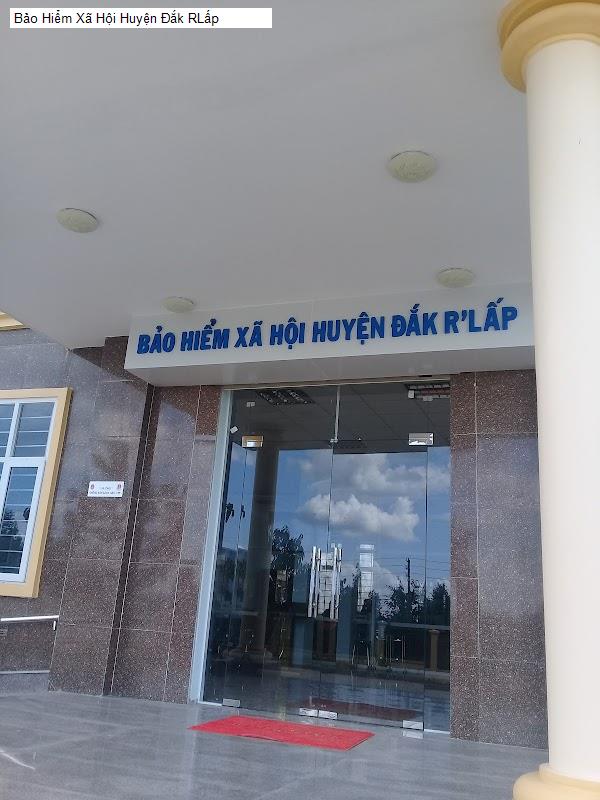 Bảo Hiểm Xã Hội Huyện Đắk RLấp